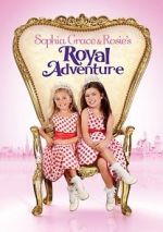 Watch Sophia Grace & Rosie\'s Royal Adventure Letmewatchthis
