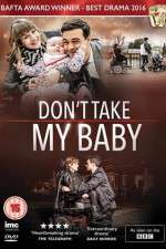 Watch Dont Take My Baby Letmewatchthis