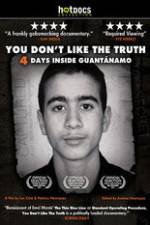 Watch You Dont Like the Truth 4 Days Inside Guantanamo Letmewatchthis