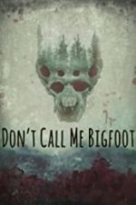 Watch Don\'t Call Me Bigfoot Letmewatchthis