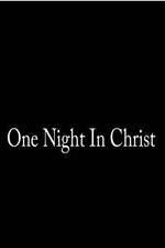 Watch One Night in Christ Letmewatchthis