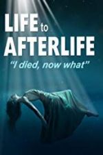 Watch Life to AfterLife: I Died, Now What Letmewatchthis