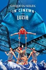 Watch Cirque du Soleil: Luzia Letmewatchthis