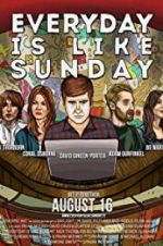 Watch Everyday Is Like Sunday Letmewatchthis