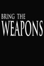 Watch Bring the Weapons Letmewatchthis