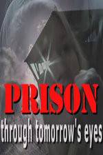 Watch Prison Through Tomorrows Eyes Letmewatchthis