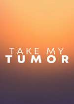 Take My Tumor letmewatchthis