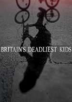 Watch Britain's Deadliest Kids Letmewatchthis
