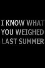 Watch I Know What You Weighed Last Summer Letmewatchthis